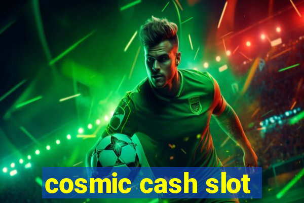 cosmic cash slot