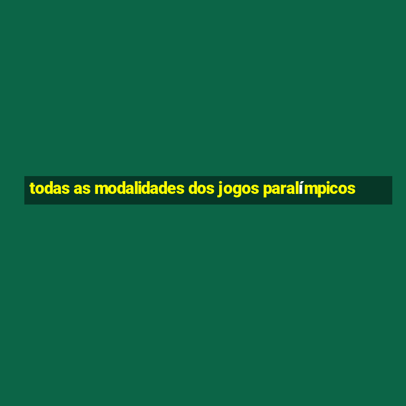 todas as modalidades dos jogos paralímpicos