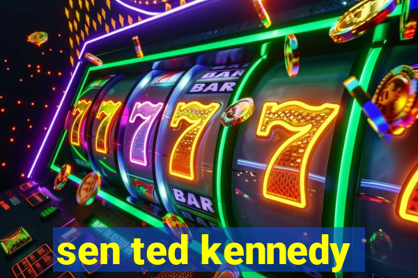 sen ted kennedy