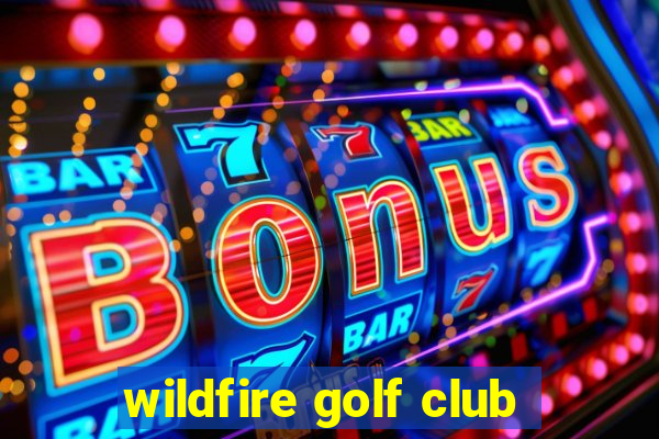 wildfire golf club