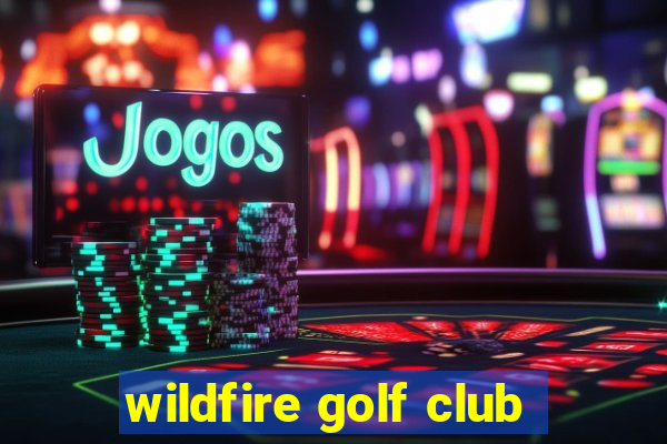 wildfire golf club