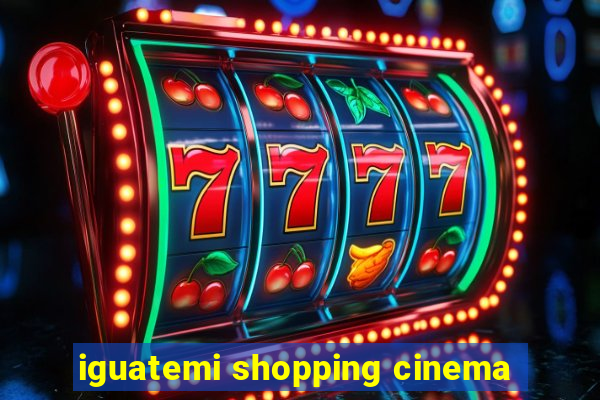 iguatemi shopping cinema