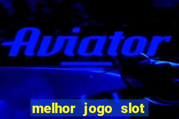 melhor jogo slot para ganhar dinheiro