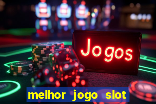 melhor jogo slot para ganhar dinheiro