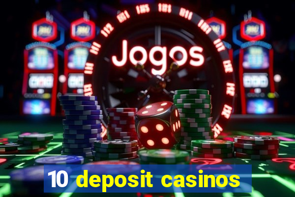 10 deposit casinos