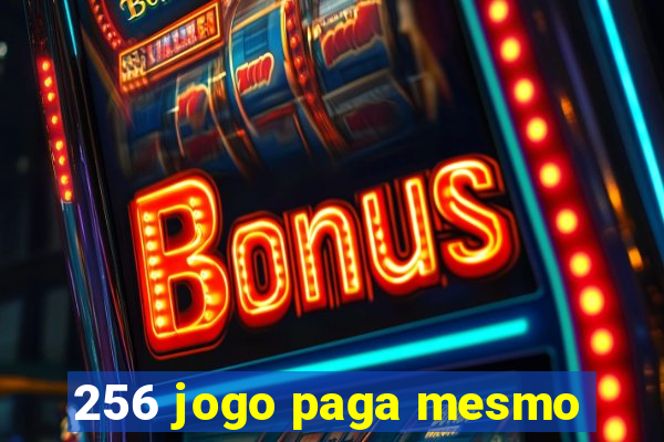 256 jogo paga mesmo