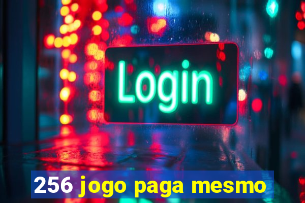 256 jogo paga mesmo