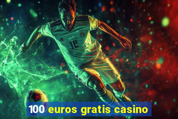 100 euros gratis casino