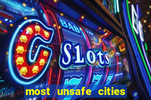 most unsafe cities in us