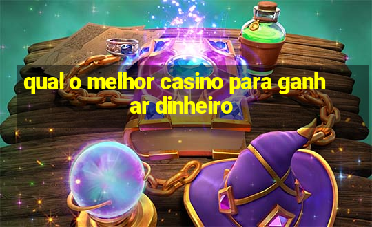 qual o melhor casino para ganhar dinheiro