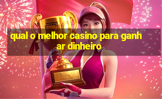 qual o melhor casino para ganhar dinheiro