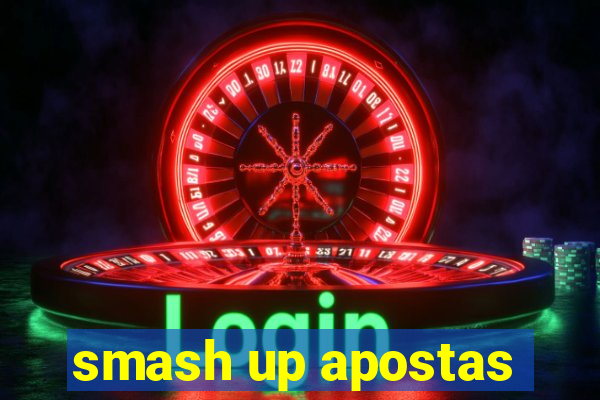 smash up apostas