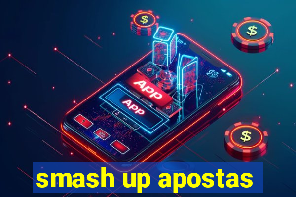 smash up apostas