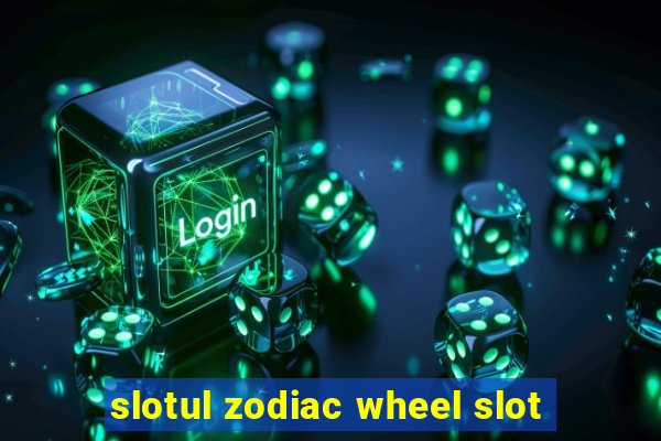 slotul zodiac wheel slot