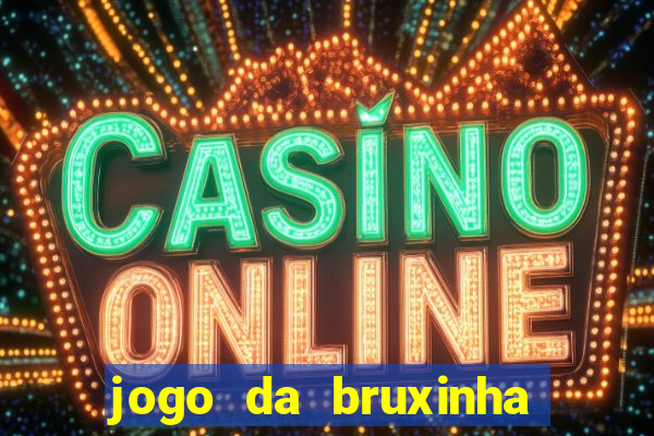 jogo da bruxinha que ganha dinheiro