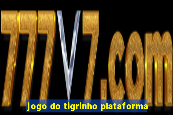 jogo do tigrinho plataforma