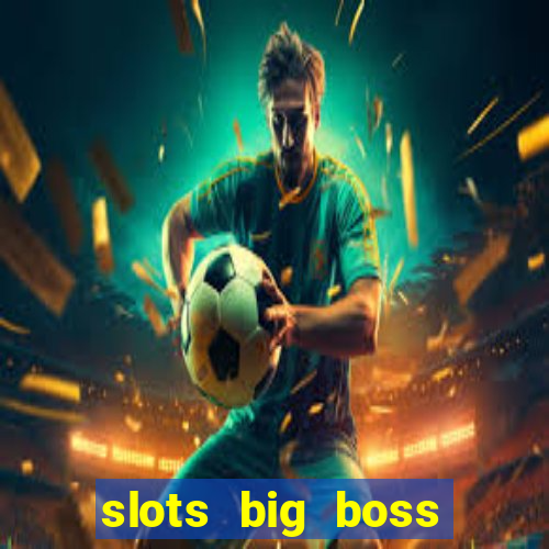 slots big boss paga mesmo