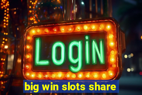 big win slots share