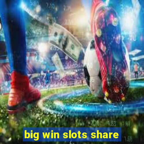 big win slots share