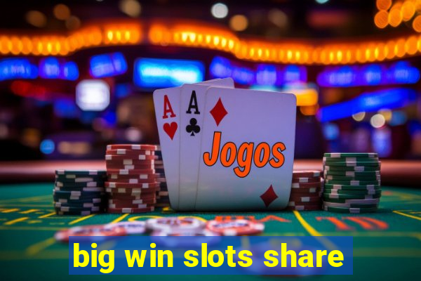 big win slots share