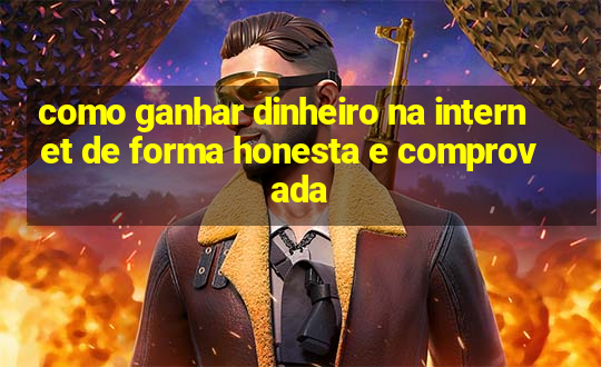 como ganhar dinheiro na internet de forma honesta e comprovada