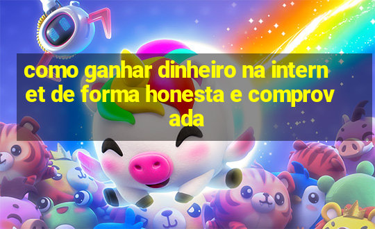 como ganhar dinheiro na internet de forma honesta e comprovada