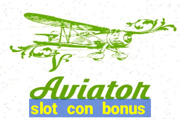 slot con bonus immediato senza deposito