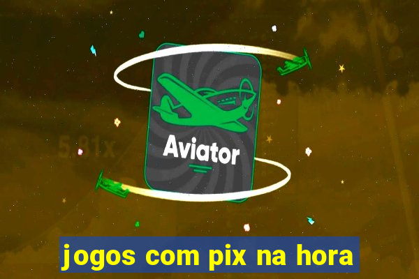 jogos com pix na hora