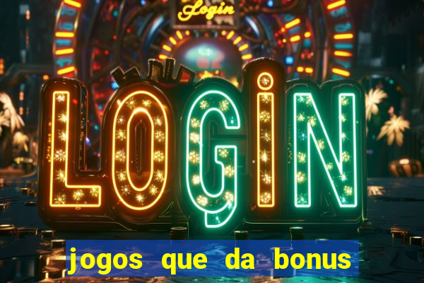 jogos que da bonus e da pra sacar