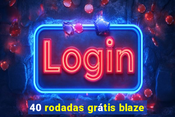 40 rodadas grátis blaze