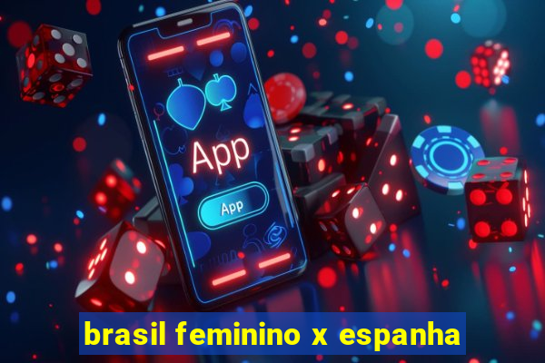 brasil feminino x espanha