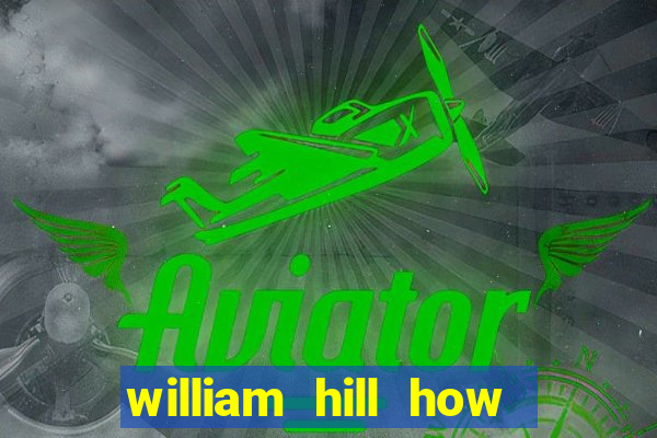 william hill how to bet