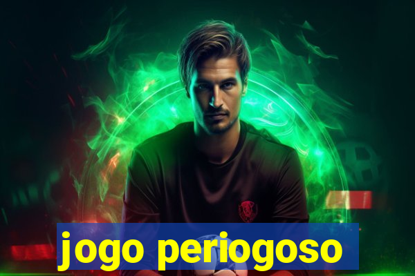 jogo periogoso