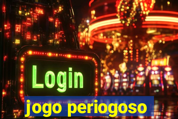 jogo periogoso