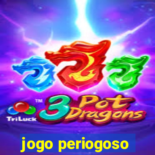 jogo periogoso