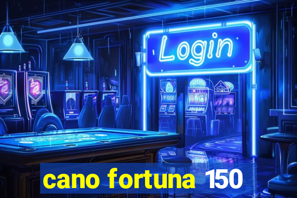 cano fortuna 150