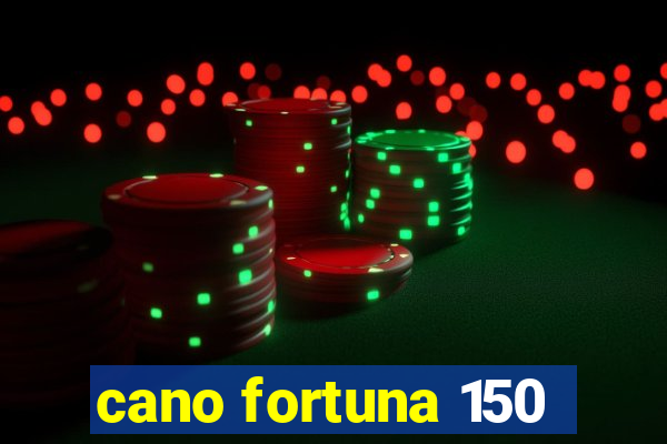 cano fortuna 150