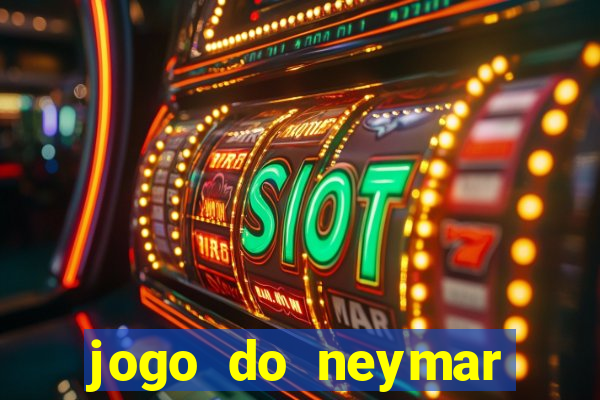 jogo do neymar ganhar dinheiro