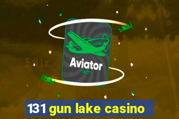 131 gun lake casino