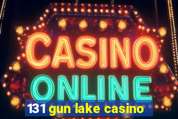 131 gun lake casino