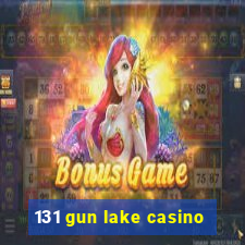 131 gun lake casino