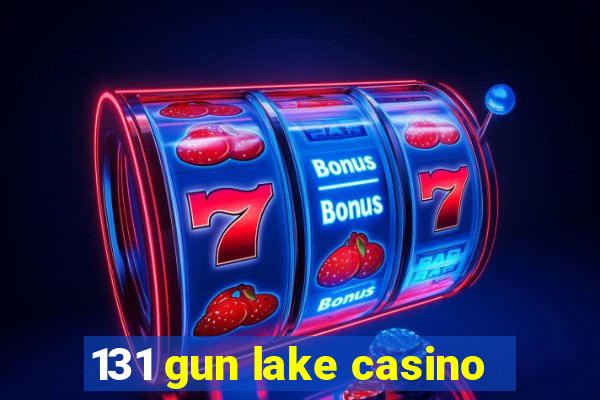 131 gun lake casino