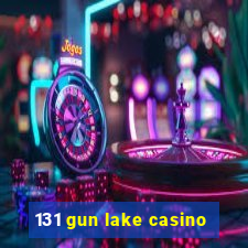 131 gun lake casino