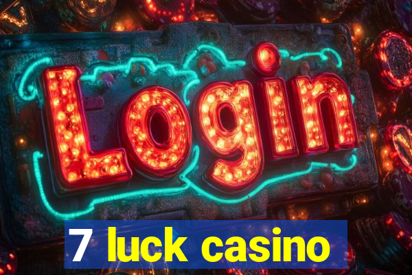 7 luck casino