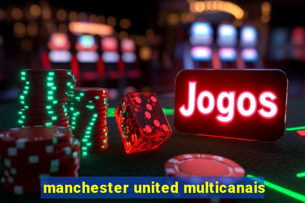 manchester united multicanais