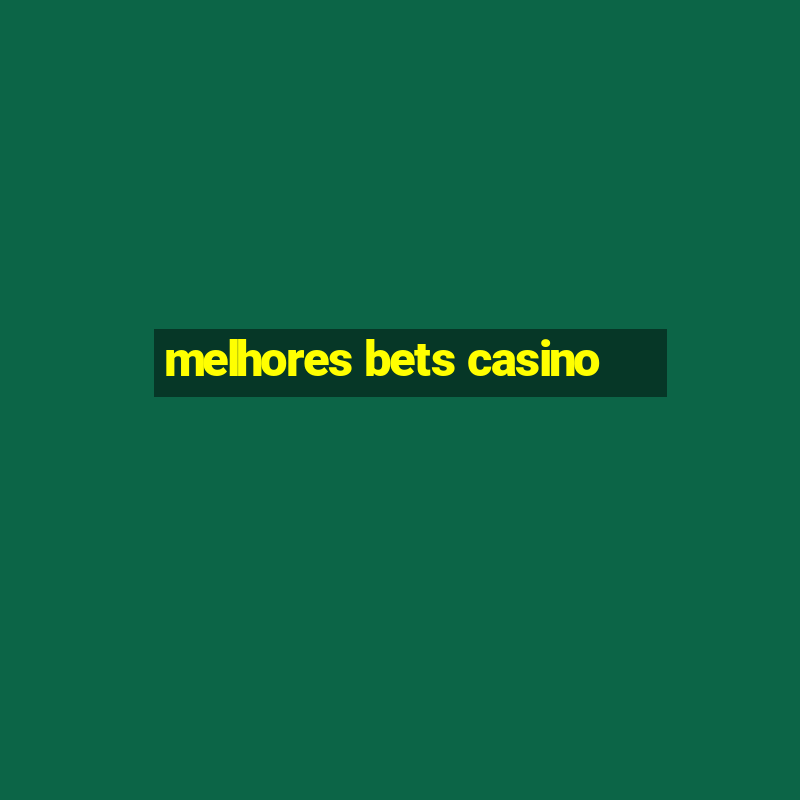 melhores bets casino