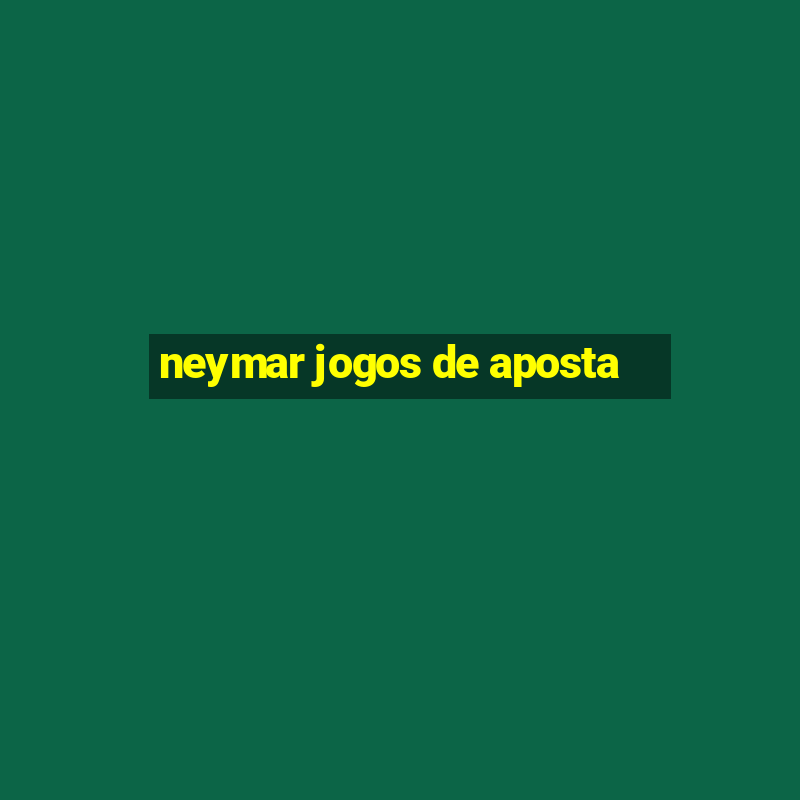 neymar jogos de aposta