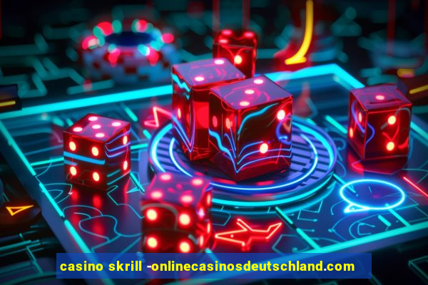 casino skrill -onlinecasinosdeutschland.com