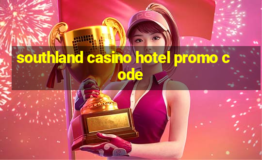 southland casino hotel promo code