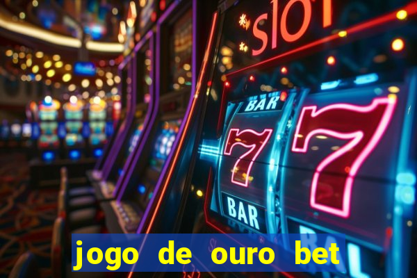 jogo de ouro bet é confiável